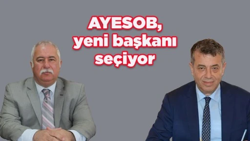 AYESOB, yeni başkanı se&ccedil;iyor
