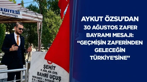 Aykut &Ouml;zsu&rsquo;dan 30 Ağustos Zafer Bayramı mesajı:&ldquo;Ge&ccedil;mişin zaferinden geleceğin T&uuml;rkiye'sine"