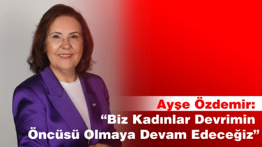 Ayşe &Ouml;zdemir: &ldquo;Biz Kadınlar Devrimin &Ouml;nc&uuml;s&uuml; Olmaya Devam Edeceğiz&rdquo;