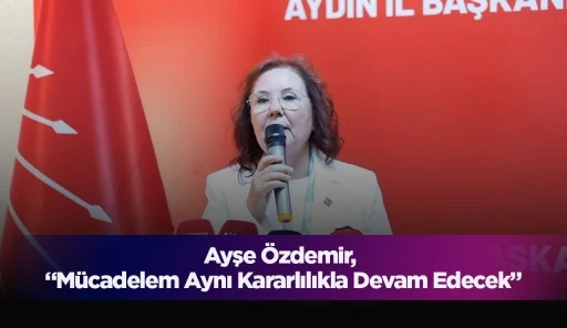Ayşe &Ouml;zdemir, &ldquo;M&uuml;cadelem Aynı Kararlılıkla Devam Edecek&rdquo;