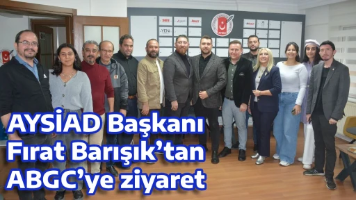 AYSİAD Başkanı Fırat Barışık&rsquo;tan ABGC&rsquo;ye ziyaret