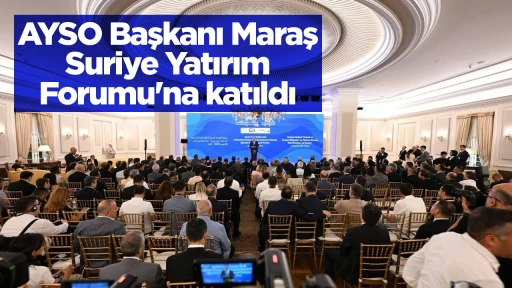 AYSO Başkanı Maraş Suriye Yatırım Forumu'na katıldı