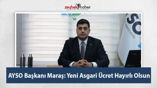 AYSO Başkanı Maraş: Yeni Asgari &Uuml;cret Hayırlı Olsun
