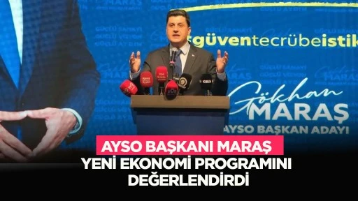 AYSO Başkanı Maraş yeni ekonomi programını değerlendirdi