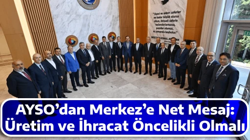 AYSO&rsquo;dan Merkez&rsquo;e Net Mesaj: &Uuml;retim ve İhracat &Ouml;ncelikli Olmalı