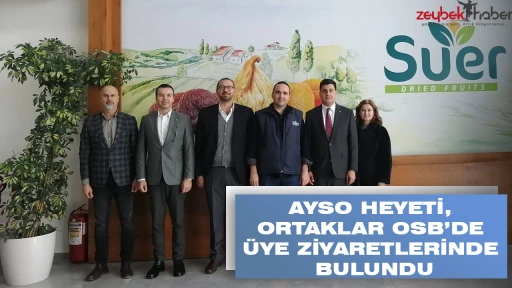 AYSO HEYETİ, ORTAKLAR OSB&rsquo;DE &Uuml;YE ZİYARETLERİNDE BULUNDU