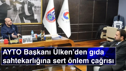 AYTO Başkanı &Uuml;lken&rsquo;den gıda sahtekarlığına sert &ouml;nlem &ccedil;ağrısı