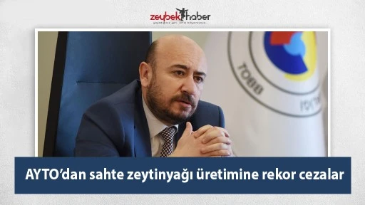 AYTO&rsquo;dan sahte zeytinyağı &uuml;retimine rekor cezalar