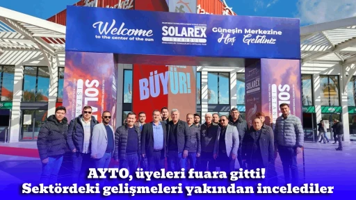 AYTO, &uuml;yeleri fuara gitti! Sekt&ouml;rdeki gelişmeleri yakından incelediler