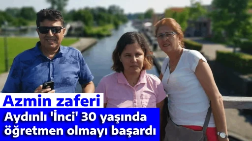 Azmin zaferi: Aydınlı 'İnci' 30 yaşında &ouml;ğretmen olmayı başardı