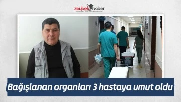 Bağışlanan organları 3 hastaya umut oldu