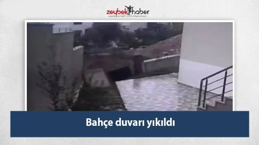 Bah&ccedil;e duvarı yıkıldı