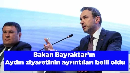 Bakan Bayraktar&rsquo;ın Aydın ziyaretinin ayrıntıları belli oldu