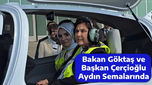 Bakan G&ouml;ktaş ve Başkan &Ccedil;er&ccedil;ioğlu Aydın Semalarında