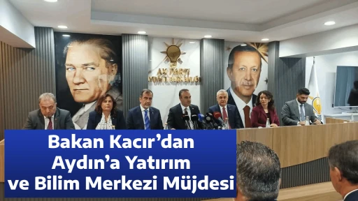 Bakan Kacır&rsquo;dan Aydın&rsquo;a Yatırım ve Bilim Merkezi M&uuml;jdesi
