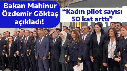 Bakan Mahinur &Ouml;zdemir G&ouml;ktaş a&ccedil;ıkladı! &ldquo;Kadın pilot sayısı 50 kat arttı&rdquo;