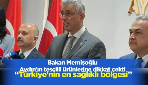 Bakan Memişoğlu Aydın&rsquo;ın tescilli &uuml;r&uuml;nlerine dikkat &ccedil;ekti &ldquo;T&uuml;rkiye&rsquo;nin en sağlıklı b&ouml;lgesi&rdquo;