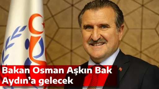 Bakan Osman Aşkın Bak Aydın’a gelecek