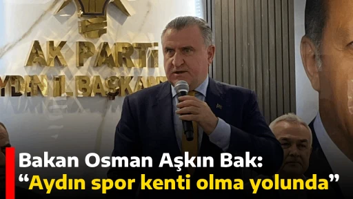 Bakan Osman Aşkın Bak: &ldquo;Aydın spor kenti olma yolunda&rdquo;