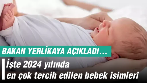 Bakan Yerlikaya a&ccedil;ıkladı... İşte 2024 yılında en &ccedil;ok tercih edilen bebek isimleri