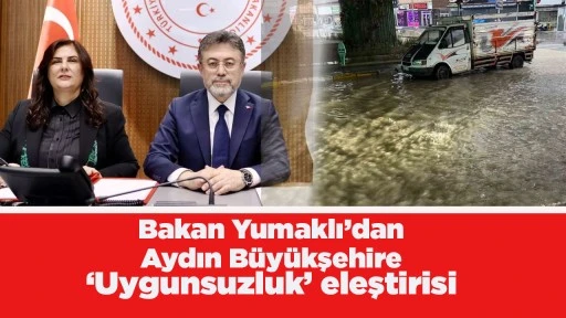 Bakan Yumaklı&rsquo;dan Aydın B&uuml;y&uuml;kşehire &lsquo;Uygunsuzluk&rsquo; eleştirisi