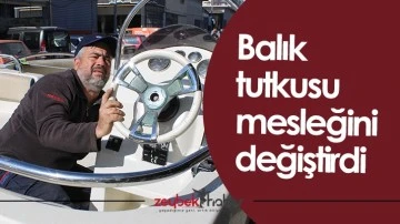 Balık tutkusu mesleğini değiştirdi