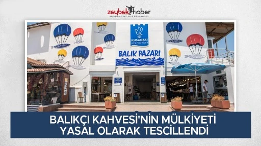 BALIK&Ccedil;I KAHVESİ'NİN M&Uuml;LKİYETİ YASAL OLARAK TESCİLLENDİ