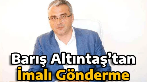 Barış Altıntaş&rsquo;tan İmalı G&ouml;nderme