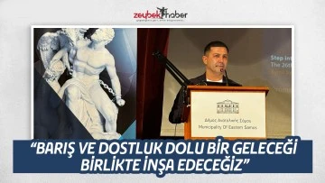 &ldquo;BARIŞ VE DOSTLUK DOLU BİR GELECEĞİ BİRLİKTE İNŞA EDECEĞİZ&rdquo;