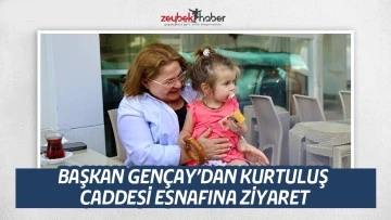 BAŞKAN GENÇAY&rsquo;DAN KURTULUŞ CADDESİ ESNAFINA ZİYARET