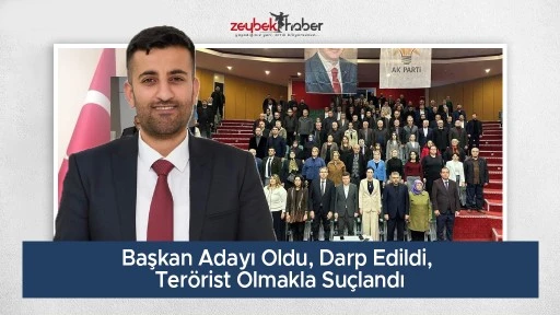 Başkan Adayı Oldu, Darp Edildi, Ter&ouml;rist Olmakla Su&ccedil;landı