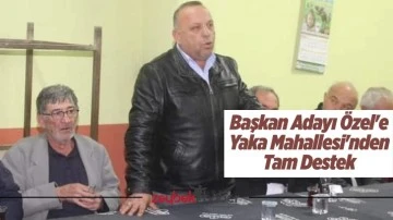 Başkan Adayı &Ouml;zel'e Yaka Mahallesi'nden Tam Destek