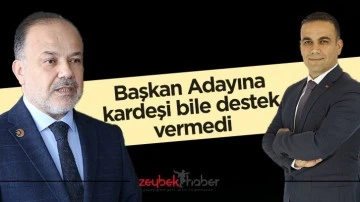 Başkan Adayına kardeşi bile destek vermedi