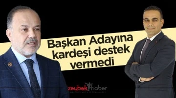 Başkan Adayına kardeşi destek vermedi