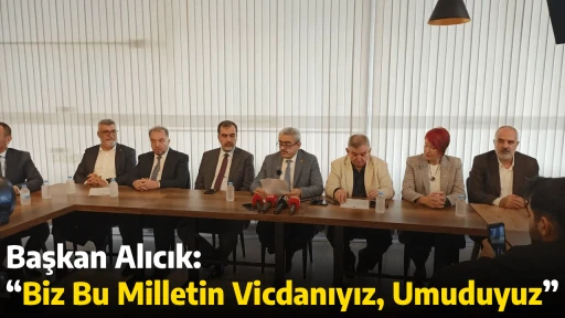 Başkan Alıcık: &ldquo;Biz Bu Milletin Vicdanıyız, Umuduyuz&rdquo;