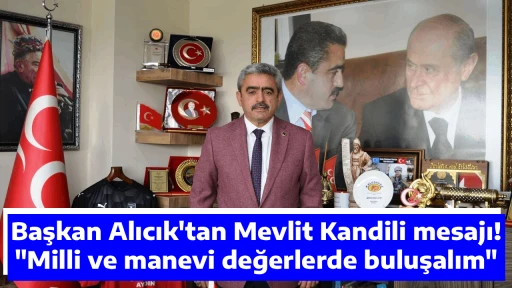 Başkan Alıcık'tan Mevlit Kandili mesajı! "Milli ve manevi değerlerde buluşalım"