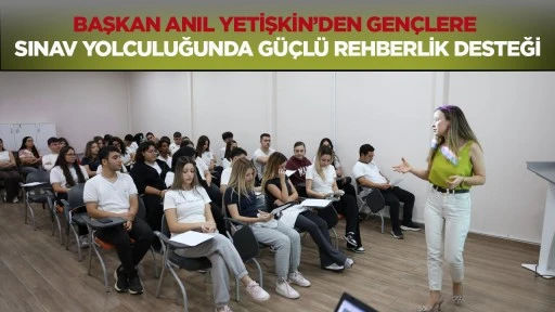 Başkan Anıl Yetişkin’den gençlere sınav yolculuğunda güçlü rehberlik desteği