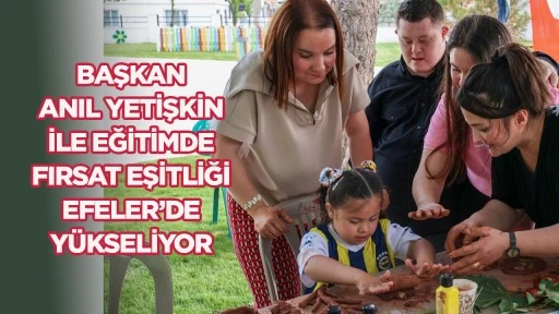Başkan Anıl Yetişkin ile Eğitimde Fırsat Eşitliği Efeler’de Yükseliyor