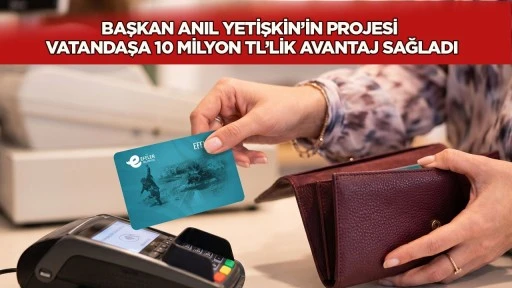 Başkan Anıl Yetişkin&rsquo;in projesi vatandaşa 10 milyon TL&rsquo;lik avantaj sağladı