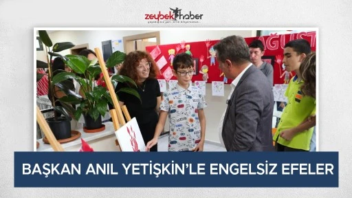 BAŞKAN ANIL YETİŞKİN&rsquo;LE ENGELSİZ EFELER