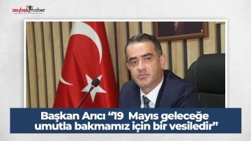 Başkan Arıcı &ldquo;19 &nbsp;Mayıs geleceğe umutla bakmamız i&ccedil;in bir vesiledir&rdquo;