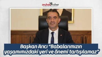 Başkan Arıcı &ldquo;Babalarımızın yaşamımızdaki yeri ve &ouml;nemi tartışılamaz&rdquo;