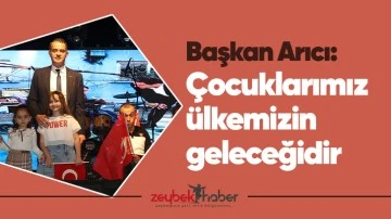 Başkan Arıcı: &ldquo;&Ccedil;ocuklarımız &uuml;lkemizin geleceğidir&rdquo;