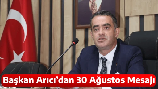 Başkan Arıcı&rsquo;dan 30 Ağustos Mesajı