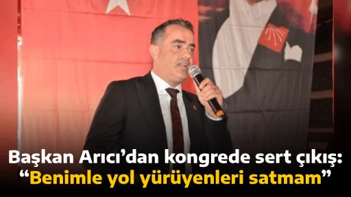 Başkan Arıcı&rsquo;dan kongrede sert &ccedil;ıkış: &ldquo;Benimle yol y&uuml;r&uuml;yenleri satmam&rdquo;