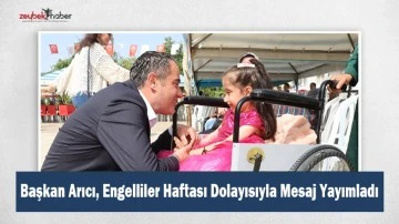 Başkan Arıcı, Engelliler Haftası Dolayısıyla Mesaj Yayımladı