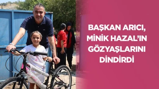 Başkan Arıcı, minik Hazal&rsquo;ın g&ouml;zyaşlarını dindirdi
