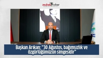 Başkan Arıkan; &ldquo;30 Ağustos, bağımsızlık ve &ouml;zg&uuml;rl&uuml;ğ&uuml;m&uuml;z&uuml;n simgesidir&rdquo;