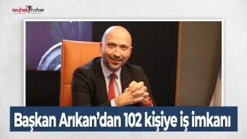 Başkan Arıkan&rsquo;dan 102 kişiye iş imkanı