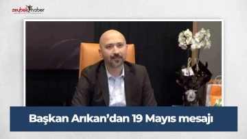 Başkan Arıkan&rsquo;dan 19 Mayıs mesajı